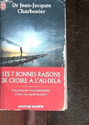 Image du vendeur pour Les 7 bonnes raisons de croire  l'Au-Del - Le livre  offrir aux sceptiques et aux dtracteurs - les preuves incontestables d'une vie apres la mort mis en vente par Le-Livre