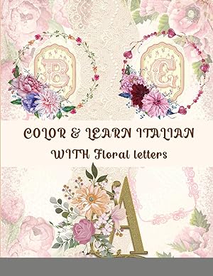 Immagine del venditore per COLOR & LEARN ITALIAN WITH Floral letters: Floral letters Coloring Book for kids and toddlers and Adult- Activity book for Italian (Alphabet Coloring pages) venduto da Redux Books