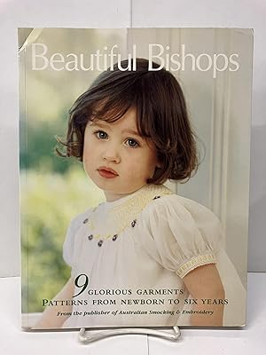 Beautiful Bishops: 9 Glorious Garments; Patterns From Newborn to Six Years