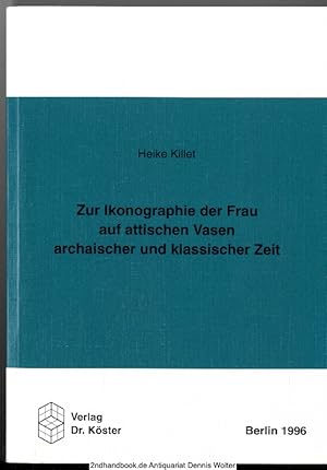 Zur Ikonographie der Frau auf attischen Vasen archaischer und klassischer Zeit