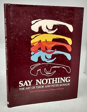 Image du vendeur pour Say Nothing: The Art of Tibor and Peter Kovalik mis en vente par Attic Books (ABAC, ILAB)