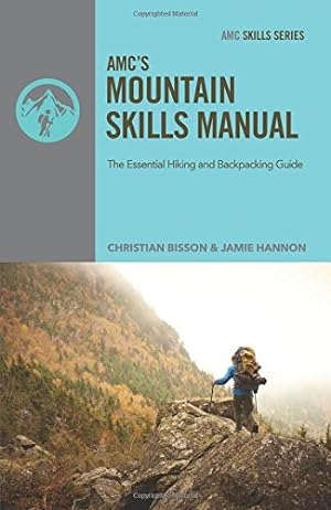 AMC's Mountain Skills Manual: The Essential Hiking and Backpacking Guide (Amc Skills)