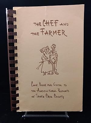 The Chef and the Farmer: Cook Book (Cookbook) and Guide to the Agricultural Products of Santa Cru...