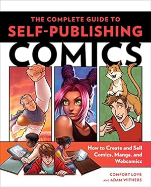 The Complete Guide to Self-Publishing Comics: How to Create and Sell Comic Books, Manga, and Webc...