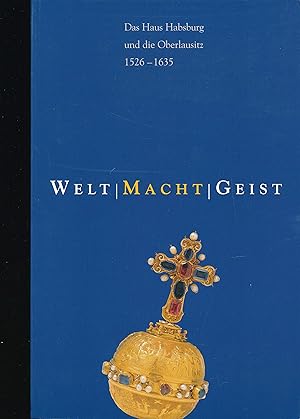 Immagine del venditore per Welt - Macht - Geist das Haus Habsburg und die Oberlausitz 1526 - 1635 ; [erscheint anllich der Ausstellung "Welt - Macht - Geist. Das Haus Habsburg und die Oberlausitz 1526 - 1635" in den Stdtischen Museen Zittau, 4. Mai - 3. November 2002] venduto da Antiquariat Buchhandel Daniel Viertel