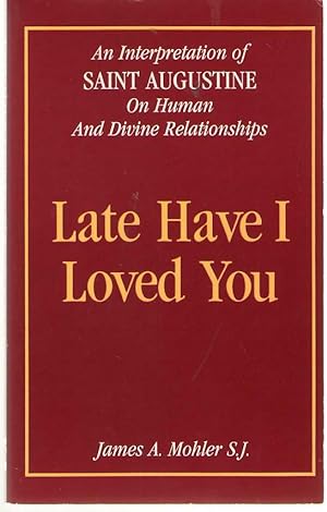 Bild des Verkufers fr Late Have I Loved You An Interpretation of Saint Augustine on Human and Divine Relationships zum Verkauf von Dan Glaeser Books
