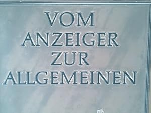 Imagen del vendedor de Vom Anzeiger zur Allgemeinen. 125 Jahre Mainzer Zeitungsgeschichte. Festschrift zum 125jhrigen Jubilum der Allgemeinen Zeitung, Mainz a la venta por Antiquariat Buchhandel Daniel Viertel