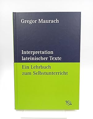 Interpretation lateinischer Texte Ein Lehrbuch zum Selbstunterricht