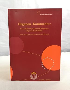 Organon-Kommentar: Eine Einführung in Samuel Hahnemanns Organon der Heilkunst. Mit einem Glossar ...