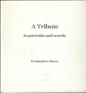 A Tribute in Portraits and Words to Manalta's Miners (First Edition)
