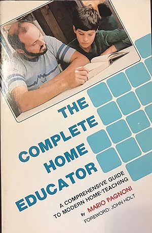 Seller image for THE COMPLETE HOME EDUCATOR: A Comprehensive Guide to Modern Home-Teaching for sale by Front Range Books, LLC