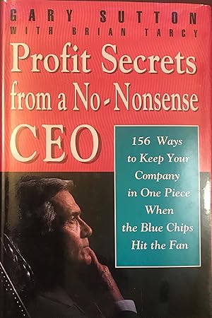 Seller image for PROFIT SECRETS FROM A NO-NONSENSE CEO: 153 Ways to Keep Your Company in One Piece When the Blue Chips Hit the Fan for sale by Front Range Books, LLC