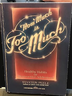 Seller image for How much is too much: Healthy habits or destructive addictions (A Spectrum book) for sale by Front Range Books, LLC