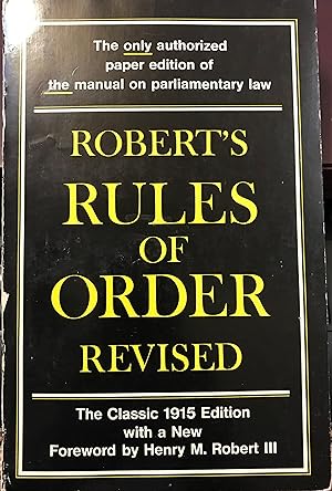 Imagen del vendedor de ROBERT'S RULES OF ORDER REVISED (The Classic 1915 Edition with a New Foreword by Henry M. Robert III) a la venta por Front Range Books, LLC