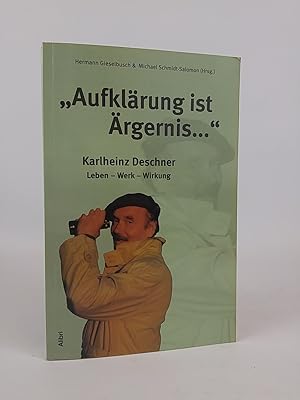 Seller image for Aufklrung ist rgernis.": Karlheinz Deschner - Leben, Werk, Wirkung Karlheinz Deschner   Leben, Werk, Wirkung for sale by ANTIQUARIAT Franke BRUDDENBOOKS