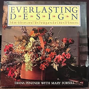 Seller image for EVERLASTING DESIGN: More Ideas and Techniques for Dried Flowers for sale by Front Range Books, LLC