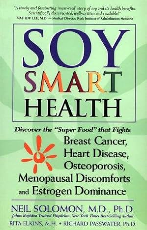 Immagine del venditore per Soy Smart Health : Discover the 'Super Food' That Fights Breast Cancer, Heart Disease, Osteoporosis, Menopausal Discomforts, and Estrogen Dominance venduto da Giant Giant