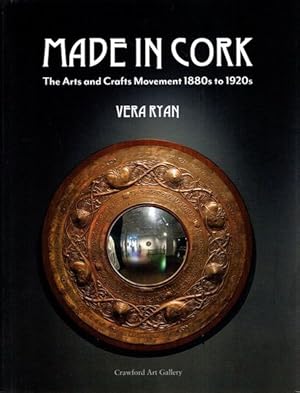 Bild des Verkufers fr Made in Cork. The Arts and Crafts Movement 1880s - 1920s. zum Verkauf von nika-books, art & crafts GbR