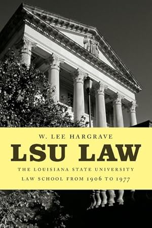 Image du vendeur pour LSU Law : The Louisiana State University Law School from 1906 to 1977 mis en vente par AHA-BUCH GmbH