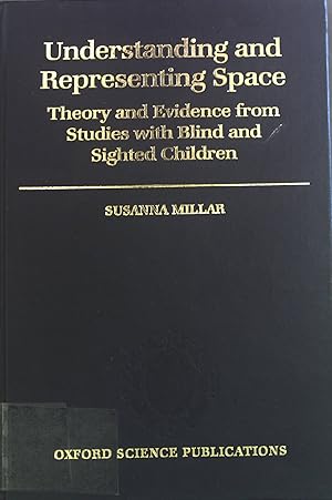 Seller image for Understanding and Representing Space: Theory and Evidence from Studies with Blind and Sighted Children. Oxford Science Publications for sale by books4less (Versandantiquariat Petra Gros GmbH & Co. KG)