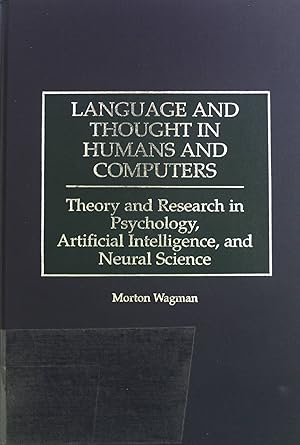 Bild des Verkufers fr Language and Thought in Humans and Computers: Theory and Research in Psychology, Artifical Inteligence, and Neural Science. zum Verkauf von books4less (Versandantiquariat Petra Gros GmbH & Co. KG)