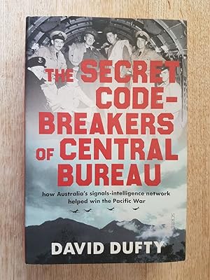 Seller image for The Secret Code-Breakers of Central Bureau : How Australia's Signals-Intelligence Network Helped Win the Pacific War for sale by masted books