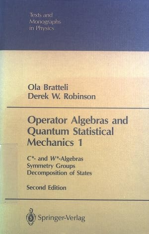 Seller image for Operator Algebras and Quantum Statistical Mechanics 1: C*- and W*- Algebras, Symmetry Groups, Decomposition of States. Texts and Monographs in Physics for sale by books4less (Versandantiquariat Petra Gros GmbH & Co. KG)