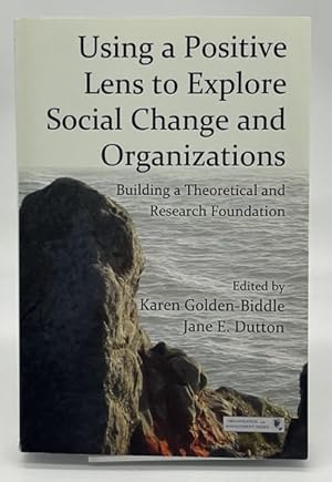 Seller image for Using a Positive Lens to Explore Social Change and Organizations: Building a Theoretical and Research Foundation (Organization and Management Series) for sale by Dungeness Books, ABAA