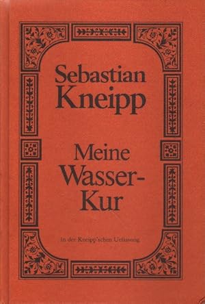 Meine Wasser-Kur, durch mehr als 30 Jahre erprobt und geschrieben zur Heilung der Krankheiten und...