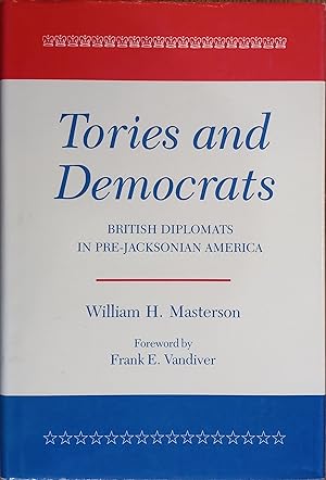 Image du vendeur pour Tories and Democrats: British Diplomats in Pre-Jacksonian America mis en vente par The Book House, Inc.  - St. Louis