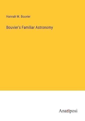 Image du vendeur pour Bouvier's Familiar Astronomy mis en vente par BuchWeltWeit Ludwig Meier e.K.