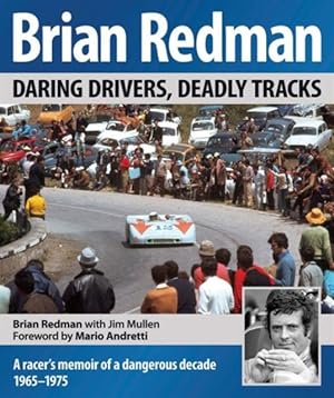 Image du vendeur pour Brian Redman : Daring Drivers, Deadly Tracks, A Racer's Memoir of a dangerous decade 1965-1975 mis en vente par Rickaro Books BA PBFA