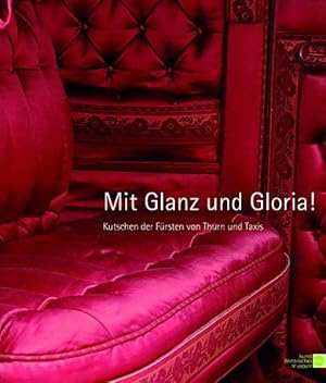 Seller image for Mit Glanz und Gloria: Kutschen der Frsten von Thurn und Taxis (Ausstellungskatalog Kunsthistorisches Museum) for sale by buchlando-buchankauf