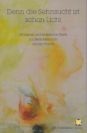 Seller image for Denn die Sehnsucht ist schon Licht: Moderne und klassische Texte zu Gedichten von Amay Franck for sale by buchlando-buchankauf