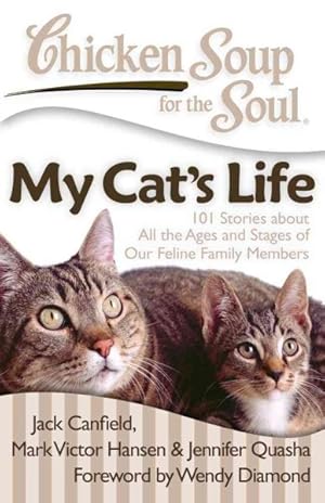 Seller image for Chicken Soup for the Soul My Cat's Life : 101 Stories About All the Ages and Stages of Our Feline Family Members for sale by GreatBookPrices