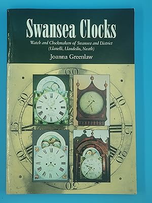 Swansea Clocks: Watch & Clockmakers of Swansea and District (Llanelli, Llandeilo, Neath)
