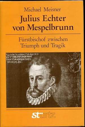 Bild des Verkufers fr Julius Echter von Mespelbrunn. Frstbischof zwischen Triumph und Tragik. zum Verkauf von Antiquariat Ralf Rindle