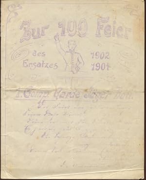 Zur 100 Feier des Ersatzes 1902 - 1904. 1. Comp. Garde Jäger Batl.