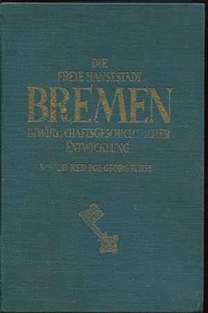 Imagen del vendedor de Die freie Hansestadt Bremen in wirtschaftsgeschichtlicher Entwicklung. a la venta por Antiquariat Ralf Rindle