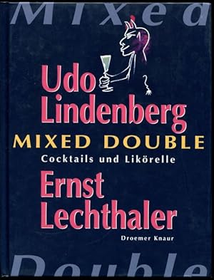 Mixed double. Cocktails von Ernst Lechthaler. Mit Likörellen von Udo Lindenberg.