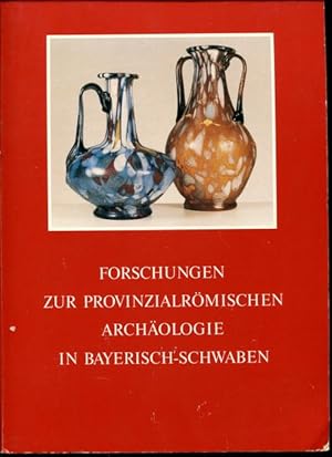 Forschungen zur provinzialrömischen Archäologie in Bayerisch-Schwaben. Schwäbische Geschichtsquel...