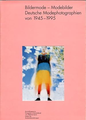 Bildermode - Modebilder. Deutsche Modephotographien von 1945-1995. Ausstellungsserie Fotografie i...