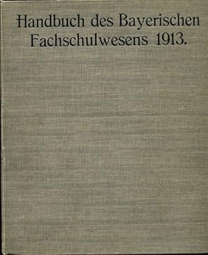 Handbuch des bayerischen Fachschulwesens 1913. Eine Zusammenstellung der Jahresberichte bayerisch...