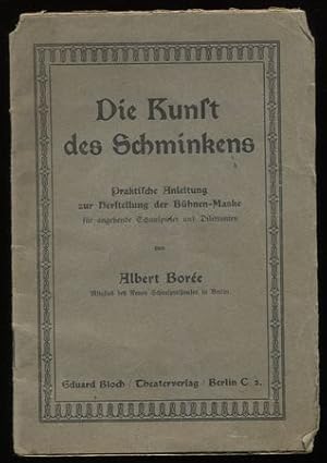 Die Kunst des Schminkens. Praktische Anleitung zur Herstellung der Bühnen-Maske für angehende Sch...