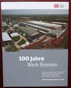 Seller image for DB Fahrzeuginstandhaltung GmbH. 100 Jahre Werk Bremen 1914 - 2014. for sale by Antiquariat Ralf Rindle