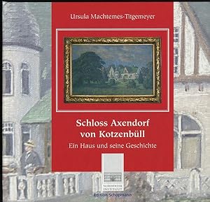 Imagen del vendedor de Schloss Axendorf von Kotzenbll. Ein Haus und seine Geschichte. a la venta por Antiquariat Ralf Rindle