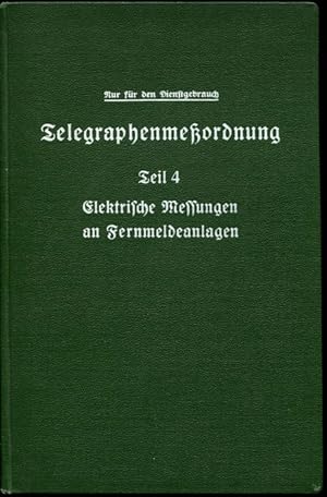 Telegraphenmeßordnung der Deutschen Reichspost. Teil 4. Elektrische Messungen an Fernmeldeanlagen...