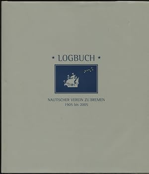 Logbuch. 100 Jahre Nautischer Verein zu Bremen 1905 bis 2005.