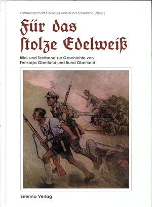 Für das stolze Edelweiß. Bildband zur Geschichte des Freikorps- und Bund Oberland.