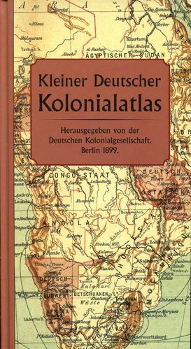 Kleiner Deutscher Kolonialatlas. Reprint der Ausgabe: Reimer, Berlin 1899.